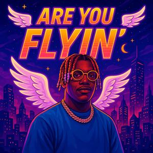 Are You Flyin (feat. Lil Yachty & Desiigner) (Explicit)