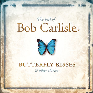 The Best of Bob Carlisle: Butterfly Kisses & Other Stories