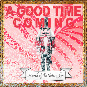 A Good Time Coming (March of the Nutcracker)