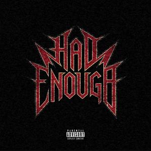 HAD ENOUGH (Explicit)