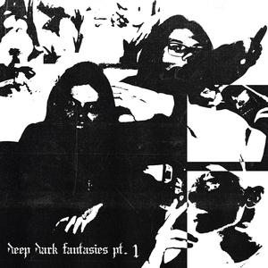 deep dark fantasies, Pt. 1 (Explicit)