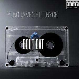 Bout Dat(feat. YUNG JAMES) (Explicit)