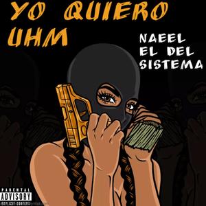 Yo Quiero Uhm (feat. Naeel el del Sistema) (Explicit)