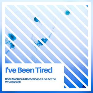 I've Been Tired (Live at The Wheatsheaf) [Explicit]