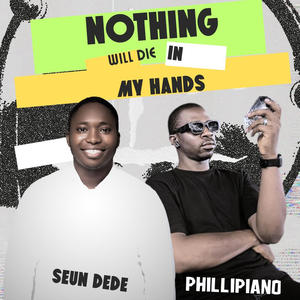 Nothing will die in my Hands (feat. Philipiano)