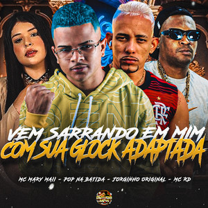 Vem Sarrando Em Mim Com Sua Glock Adaptada (Explicit)