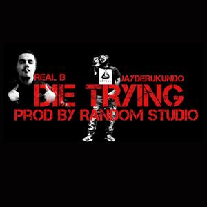 Die Trying (feat. Real B) [Explicit]