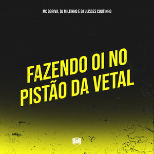 Fazendo Oi no Pistão da Vetal (Explicit)