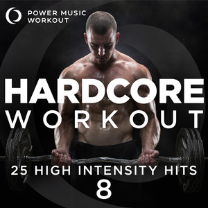 Hardcore Workout Vol. 8 - 25 High Intensity Hits (Fitness & Workout Music for Cardio, Running, and Gym Training)