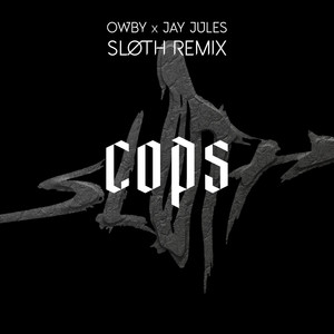 Cops (SLØTH Remix)