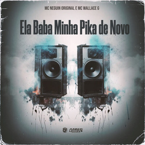 Ela Baba Minha Pika de Novo (Explicit)