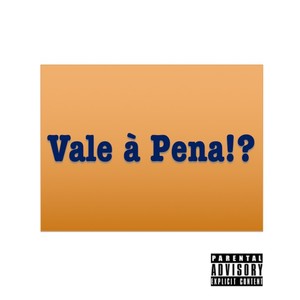 Vale à Pena!? (Explicit)