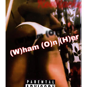 Wham On Her (W O H) [Explicit]