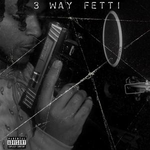 3 Way Fetti (feat. Luh $lattt & Lil Popoff) [Explicit]