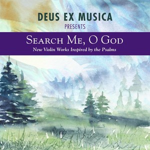 Deus Ex Musica Presents "Search Me, O God"