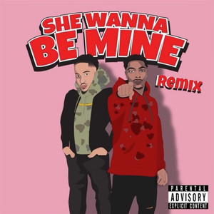 She Wanna Be Mine (remix) [Explicit]