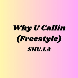 Why U Callin (Freestyle)