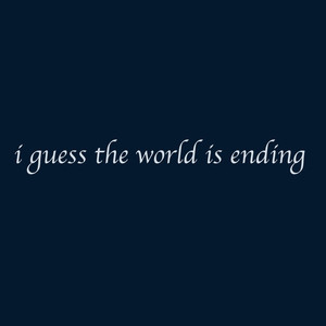 I Guess the World Is Ending (Explicit)