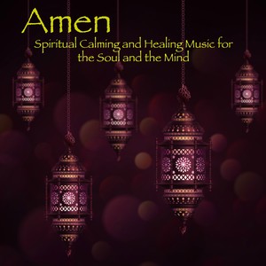 Amen – Spiritual Calming and Healing Music for the Soul and the Mind