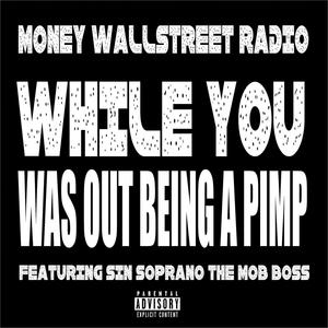 While You Was Out Being A **** (feat. Sin Soprano The Mob Boss) (Explicit)