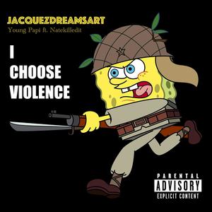 I CHOOSE VIOLENCE (feat. Natekilledit) (Explicit)