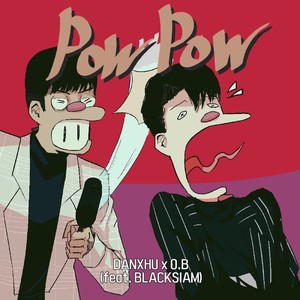 Pow Pow(Feat. Blacksiam)