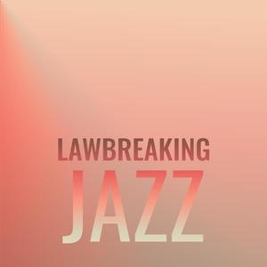 Lawbreaking Jazz