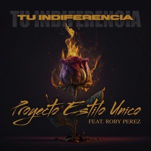 Tu Indiferencia (feat. Roby Perez)