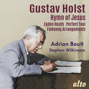Gustav Holst: Hymn of Jesus - Egdon Heath - Perfect Fool - Folksong Arrangements