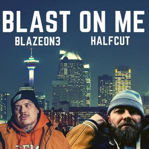 Blast On Me (feat. halfcut) (Explicit)