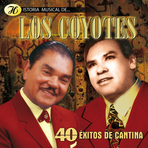 Historia Musical de los Coyotes: 40 Éxitos de Cantina