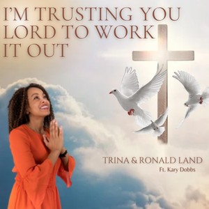 I'M TRUSTING YOU LORD TO WORK IT OUT (feat. Kary Dobbs)