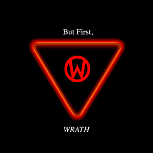 But First, Wrath