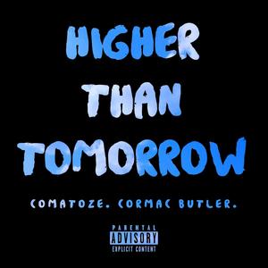 Higher Than Tomorrow (feat. Comatoze & Cormac Butler) (Explicit)
