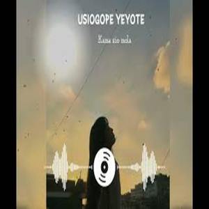 Usiogope yeyote