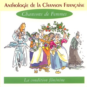 Anthologie de la chanson française - Chansons de femmes, condition féminine