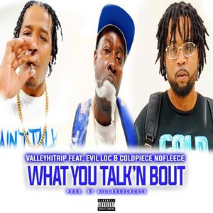 What You Talk'n Bout (feat. Evil Loc & ColdPiece NoFleece) [Explicit]