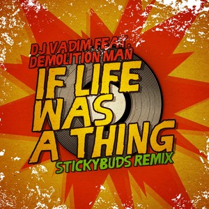 If Life Was a Thing (Stickybuds Remix)