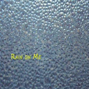 Rain on Me