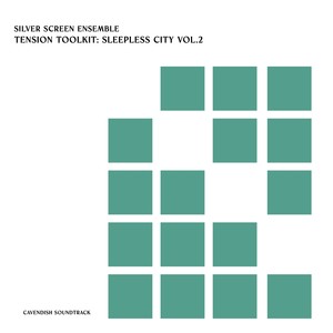 Cavendish Soundtrack presents Silver Screen Ensemble: Tension Toolkit - Sleepless City, Vol. 2