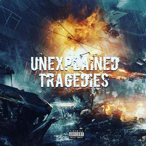 Unexplained Tragedies (Explicit)