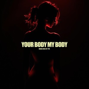 Your Body My Body (House Mix)