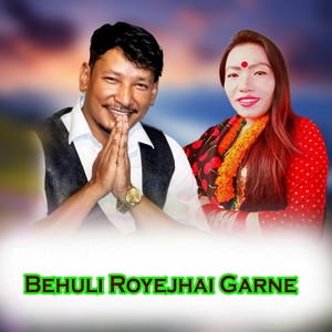 Behuli Royejhai Garne