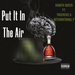 Put It In Air (feat. Tru2Keke & International P) [Explicit]