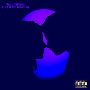 Dear Tiffany (Let It Be Known) (Explicit)