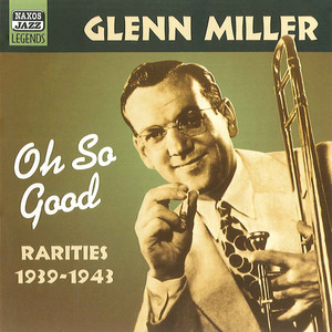 MILLER, Glenn: Oh, So Good (1939-1943)