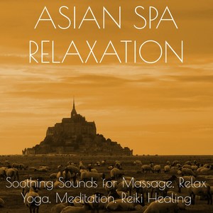 Asian Spa Relaxation – Soothing Sounds for Massage, Relax, Yoga, Meditation, Reiki Healing