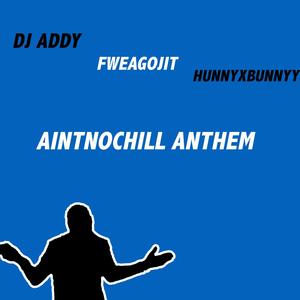 AintNoChill Anthem (feat. HunnyxBunnyy)