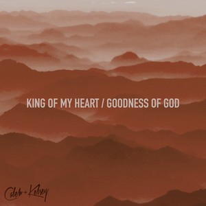 King of My Heart / Goodness of God