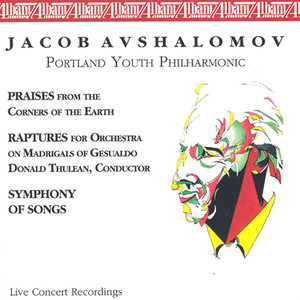 Avshalomov, J.: Praises from The Corners of The Earth / Raptures on Madrigals of Gesualdo / Symphony of Songs (Portland Youth Philharmonic)